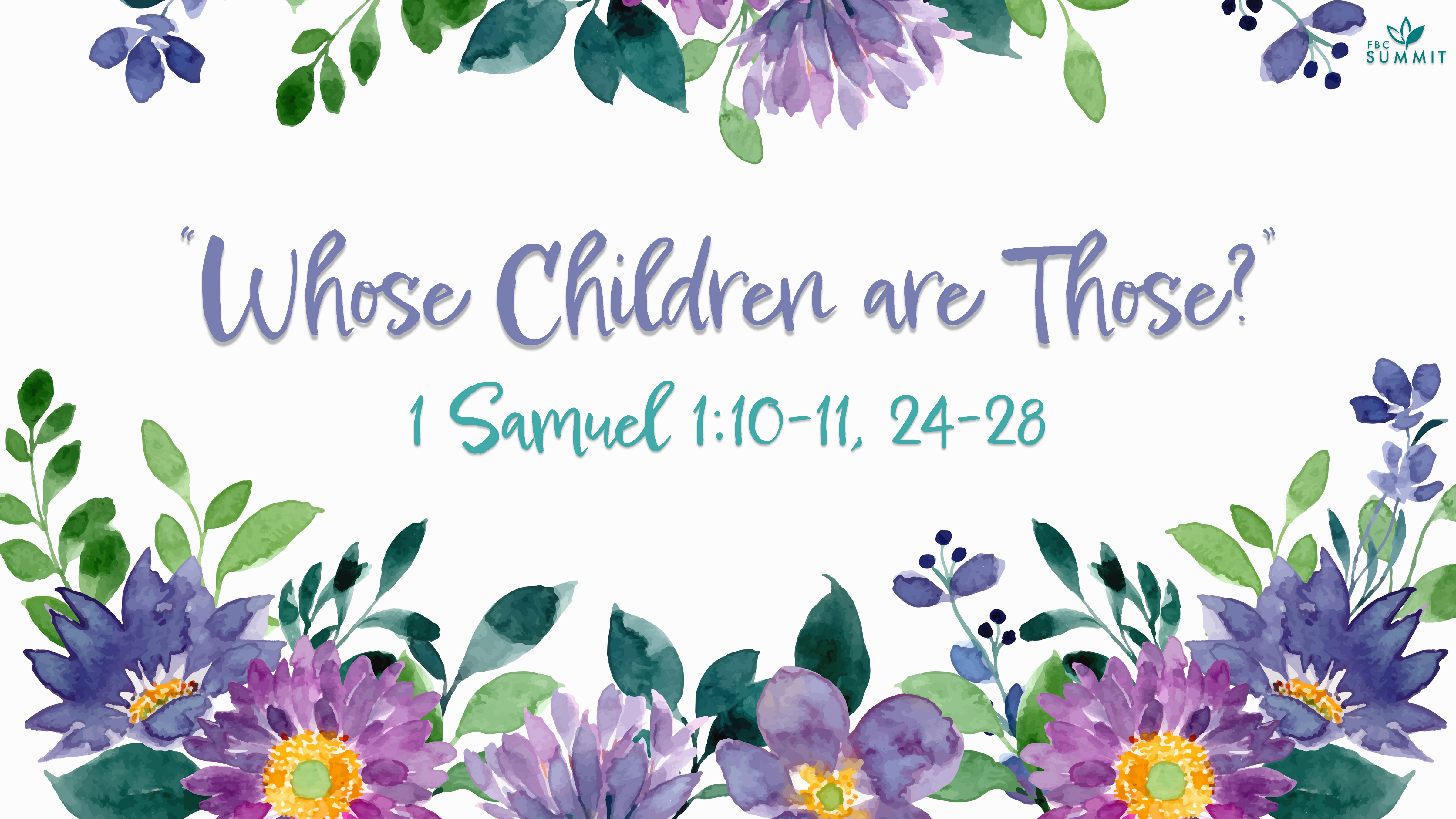 "Whose Children Are Those?" 1 Samuel 1:10-11, 24-28 // Dr. Larry LeBlanc