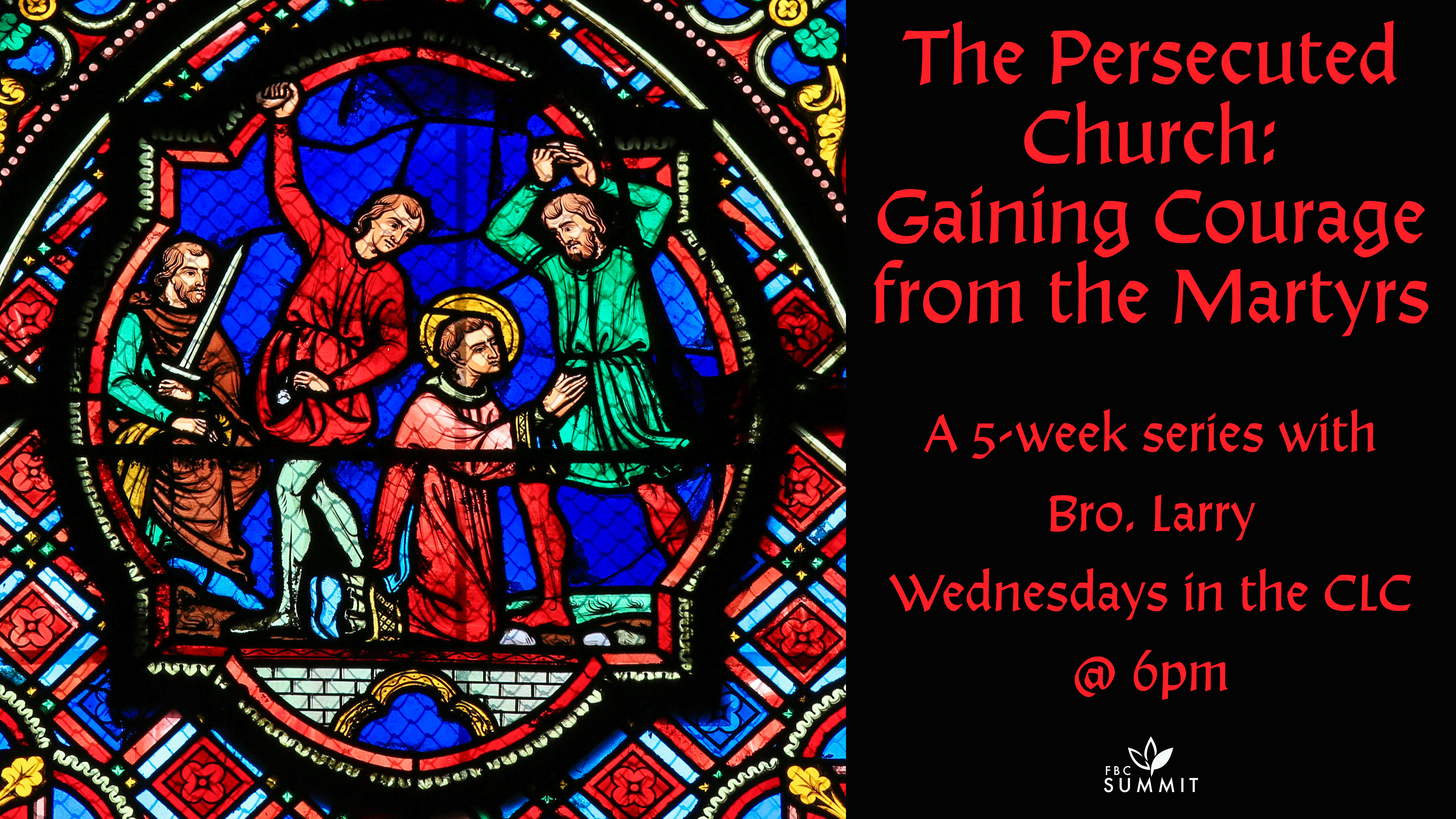 Wednesday Bible Study: "The Persecuted Church: Gathering Courage from the Martyrs, Part I" // Dr. Larry LeBlanc