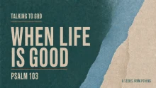 Psalm 103 |  Talking To God When Life Is Good