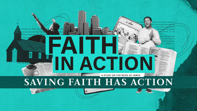 Saving Faith Has Action | Faith in Action