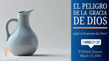 Sermon March 15th, 2026 "El Peligro de la Gracia de Dios" Pastor Neftali Zazueta