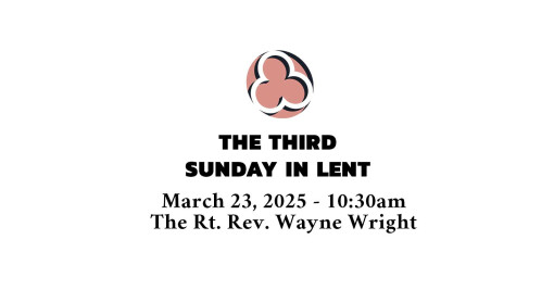 Third Sunday in Lent, 2025 - 10:30am
