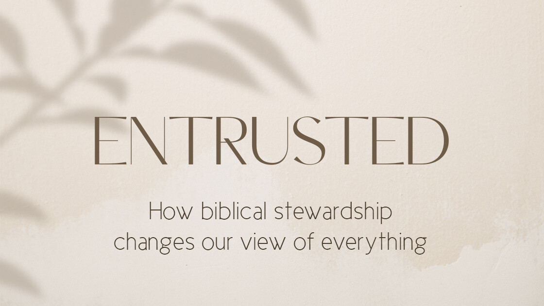 Entrusted: Stewardship Starts with Creation