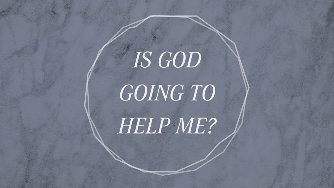 Series-Is God Going to Help Me?