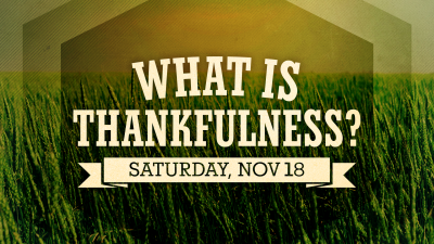 "What is Thankfulness?" - Sat. November 18, 2023