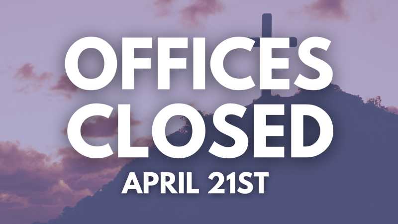 Offices Closed April 21st (Both Campuses)