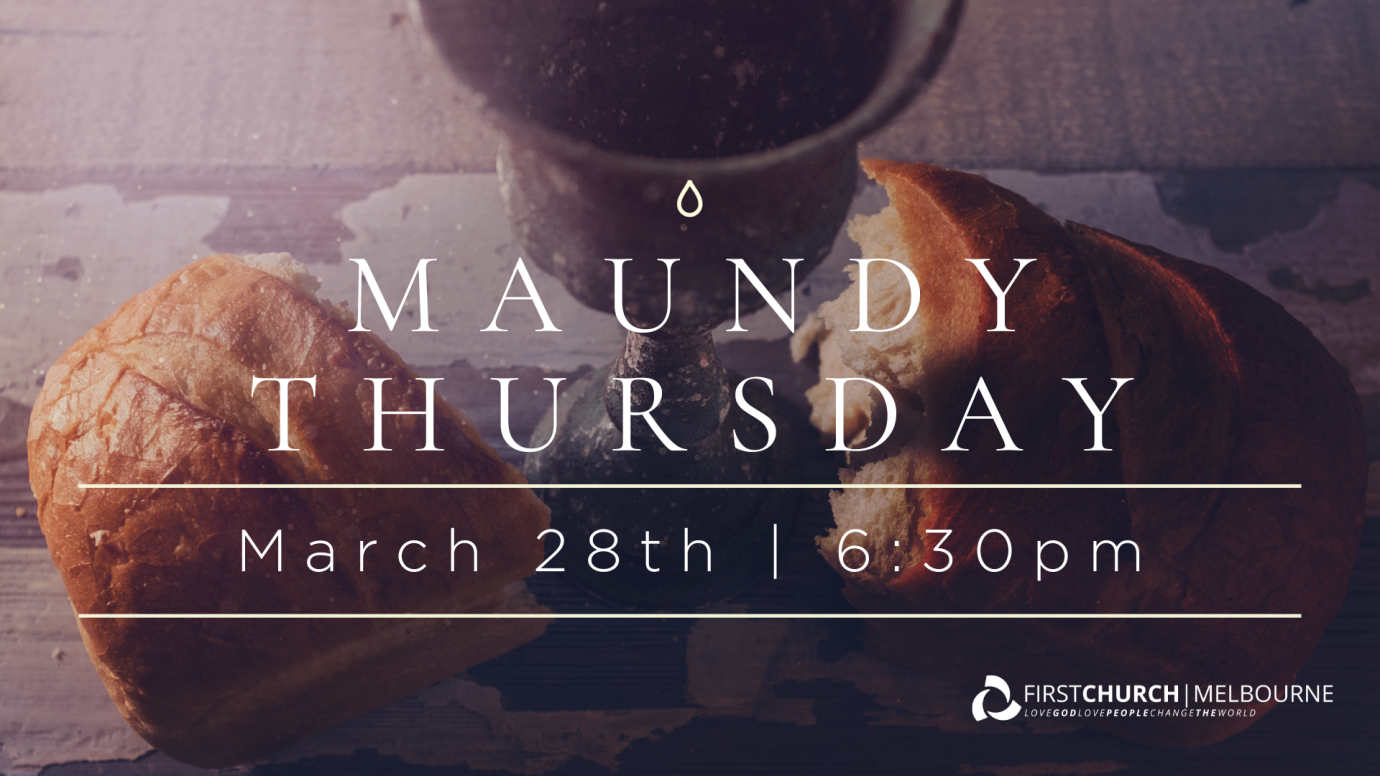 Maundy Thursday | First Church Melbourne