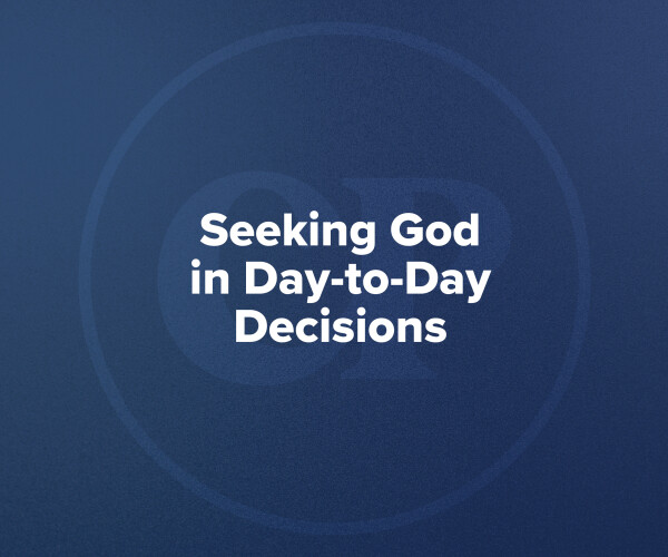 Seeking God in Day-to-Day Decisions