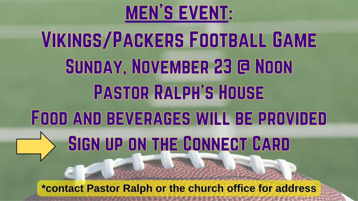 12:00 PM - Men's FX Viking/Packer Game @ Pastor Ralph's House