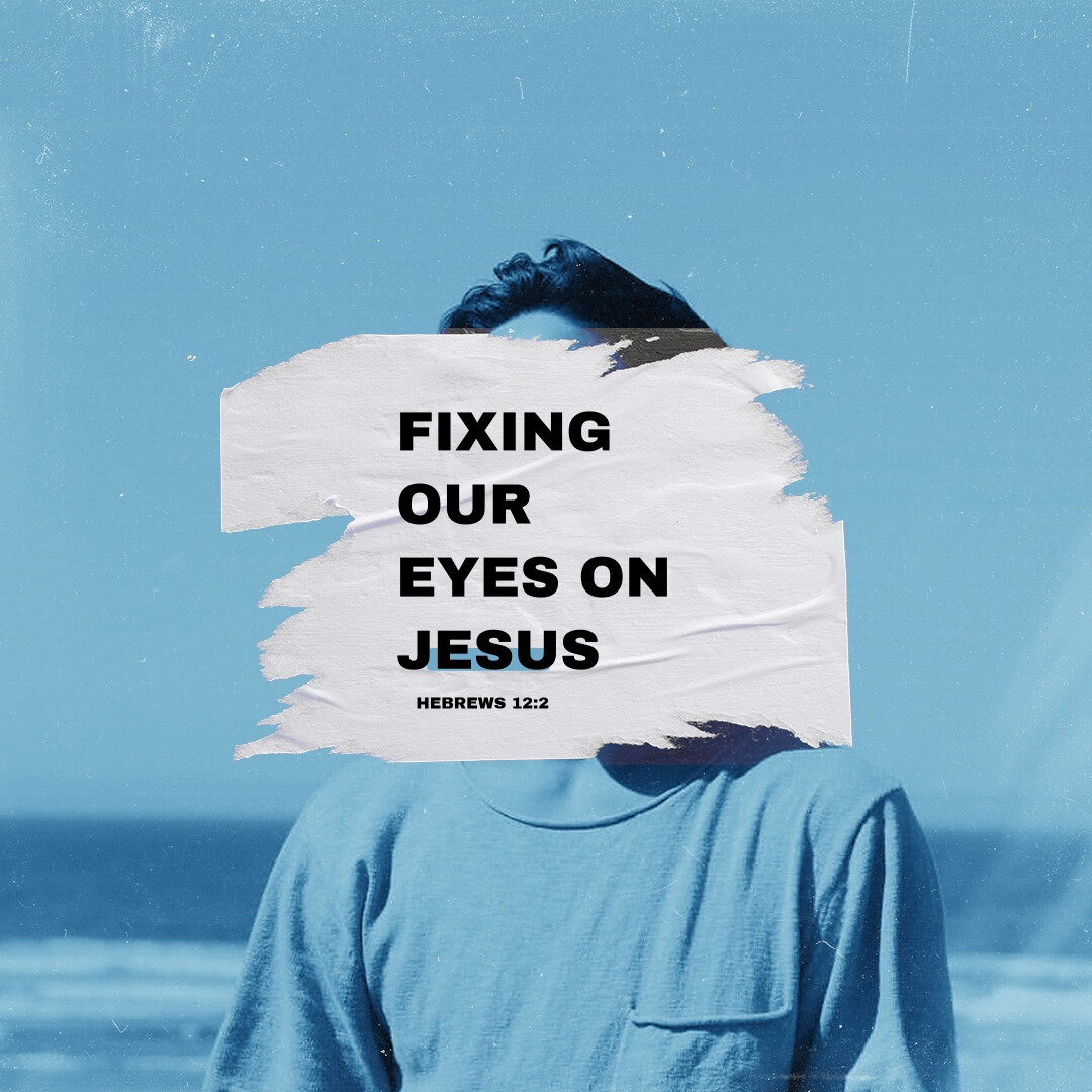 Keeping Our Eyes Fixed on Jesus