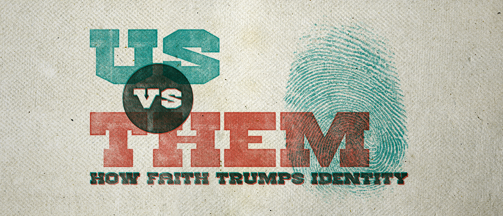 Romans 3: US vs THEM How Faith Trumps Identity