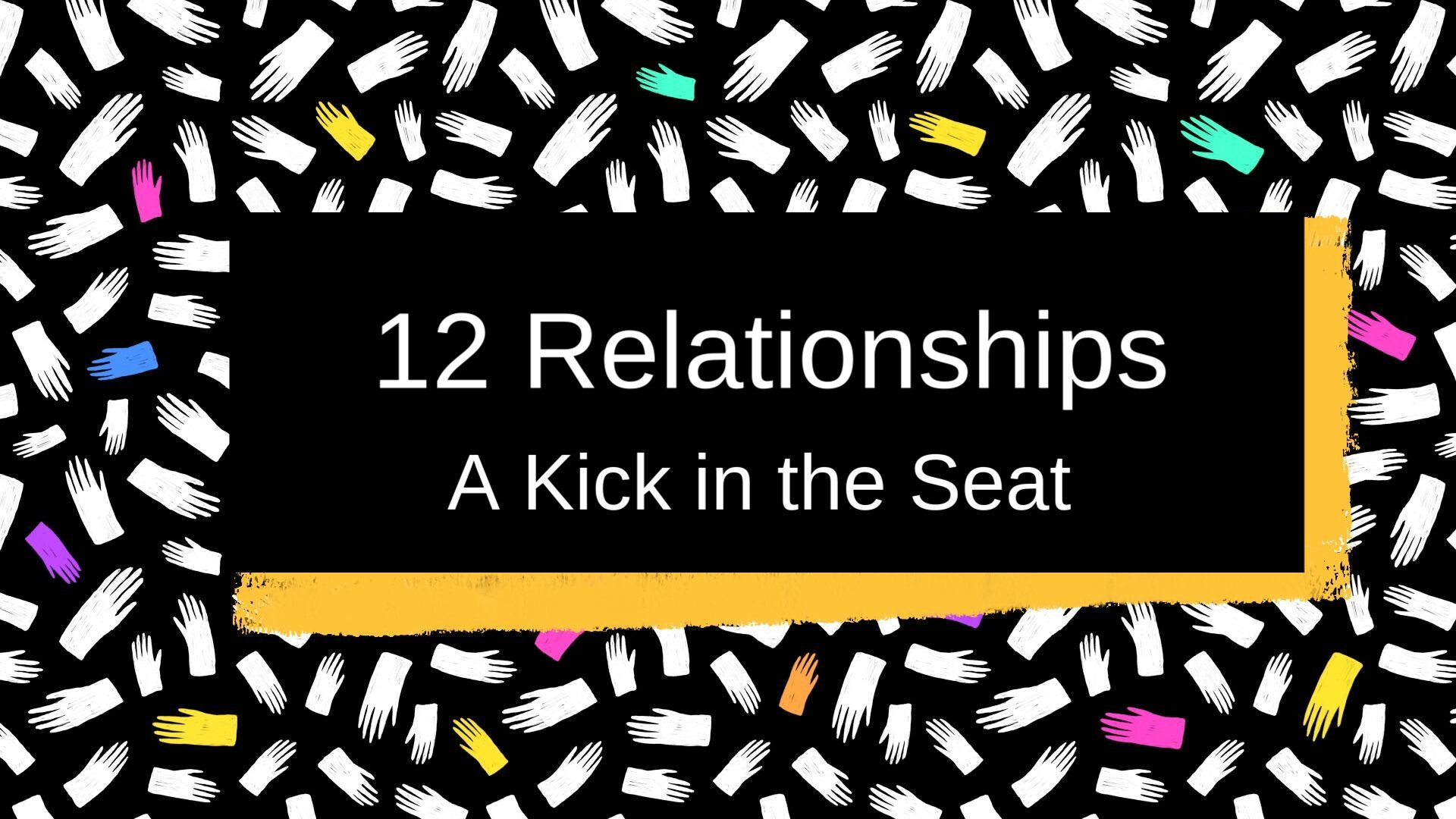 12 Relationships: A Kick in the Seat