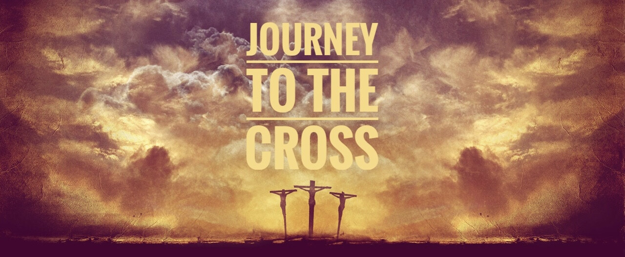 The Journey to the Cross- Part 4