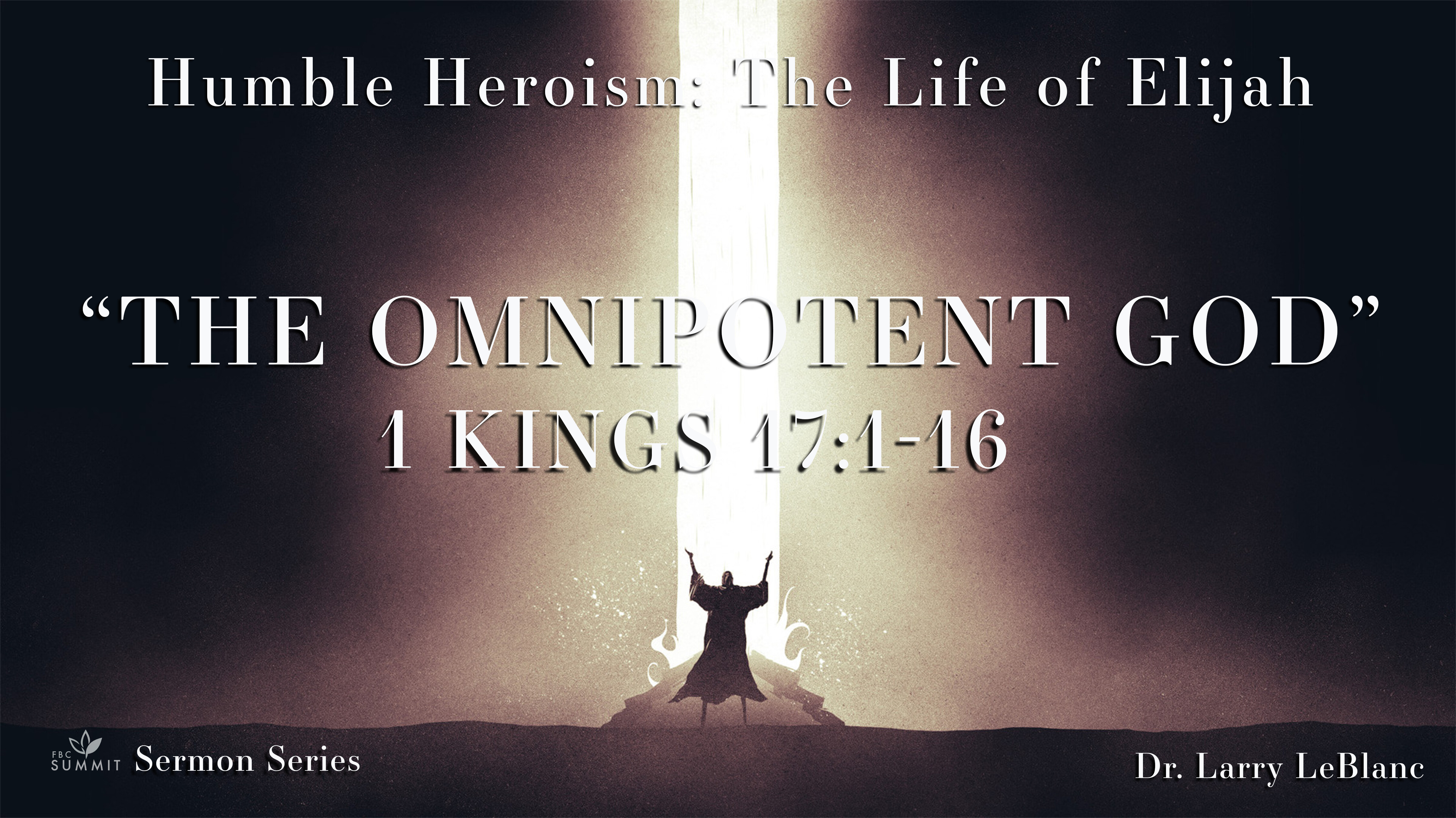 "The Omnipotent God" 1 Kings 17:1-16 // Dr. Larry LeBlanc