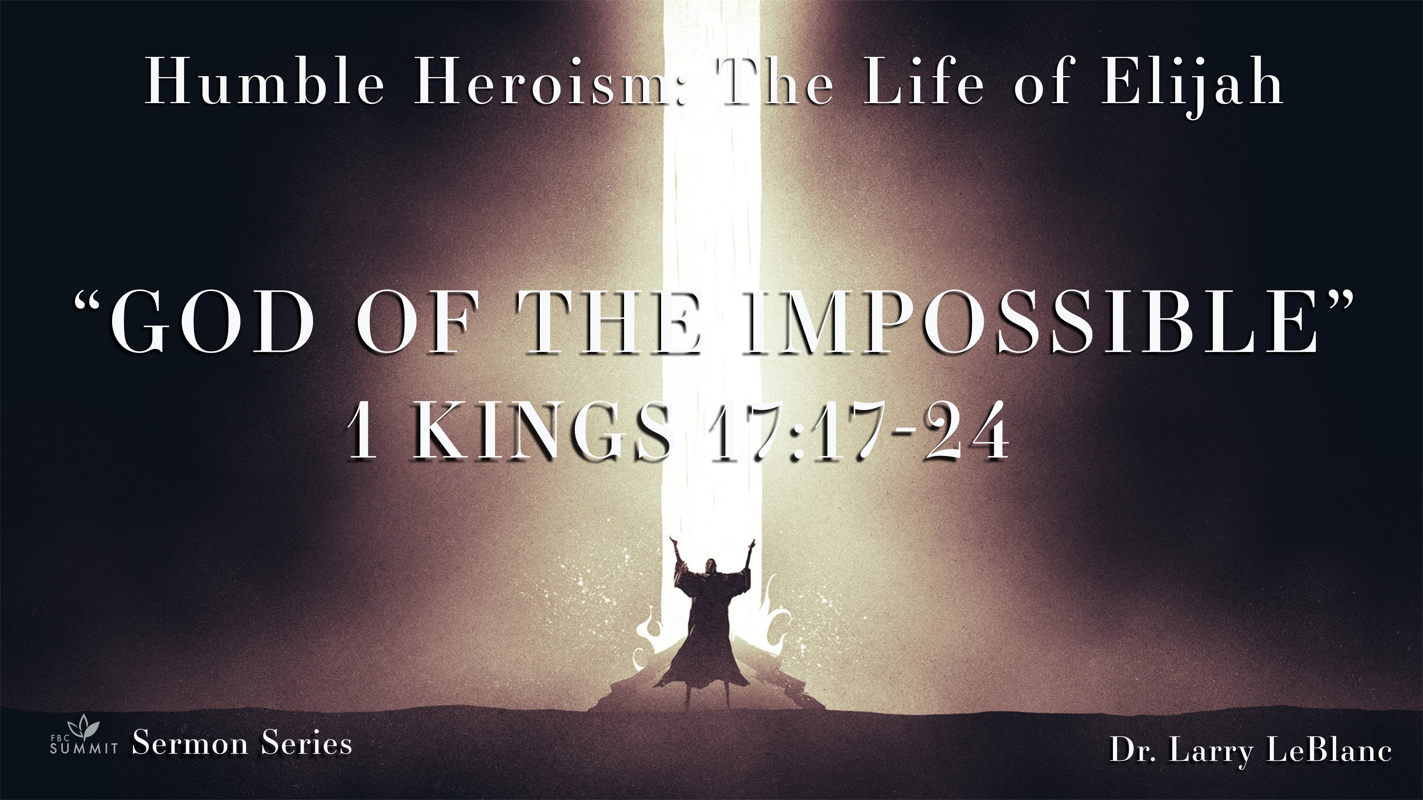 "God of the Impossible" 1 Kings 17:17-24 // Dr. Larry LeBlanc