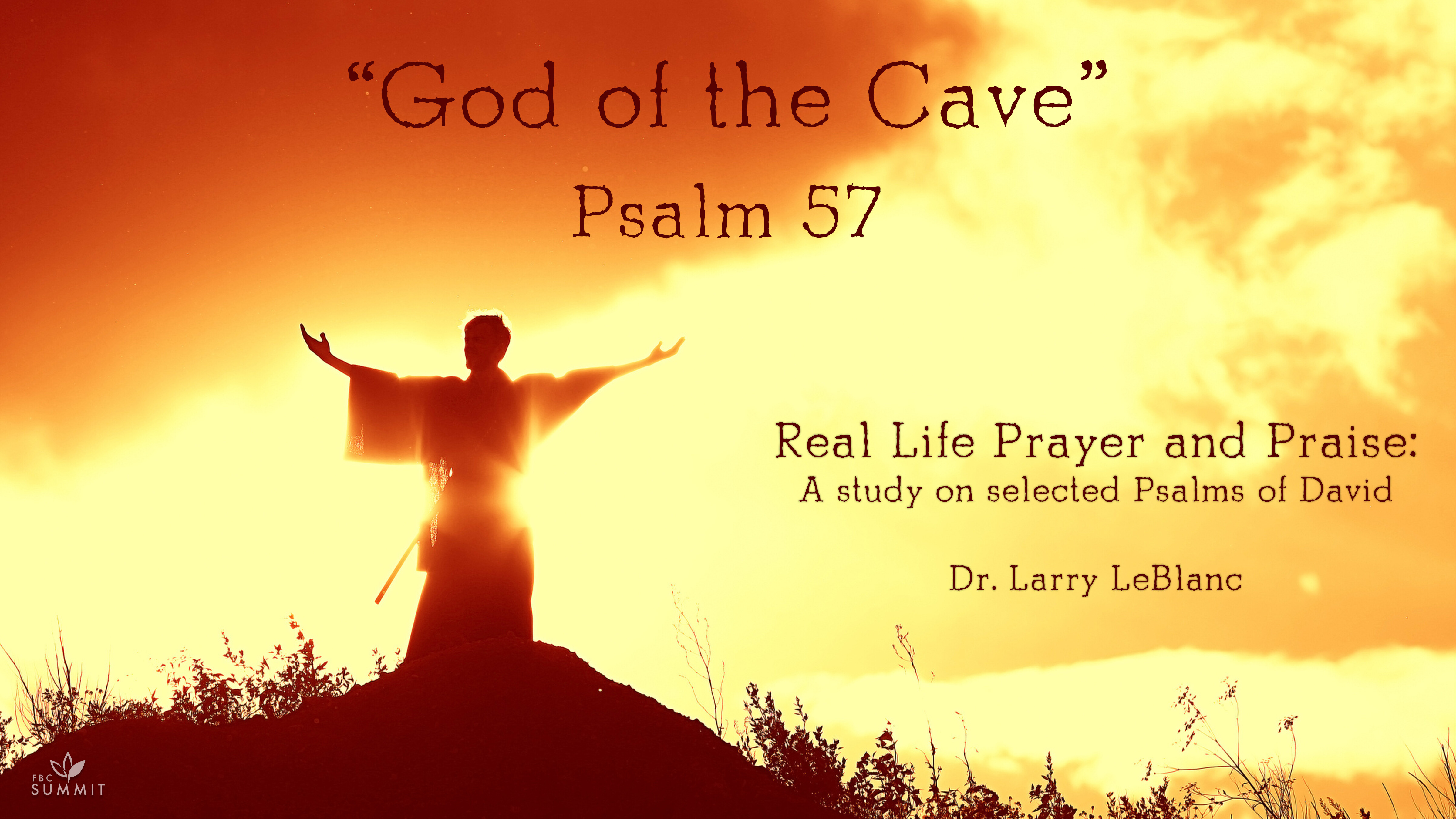"God of the Cave" Psalm 57 // Dr. Larry LeBlanc