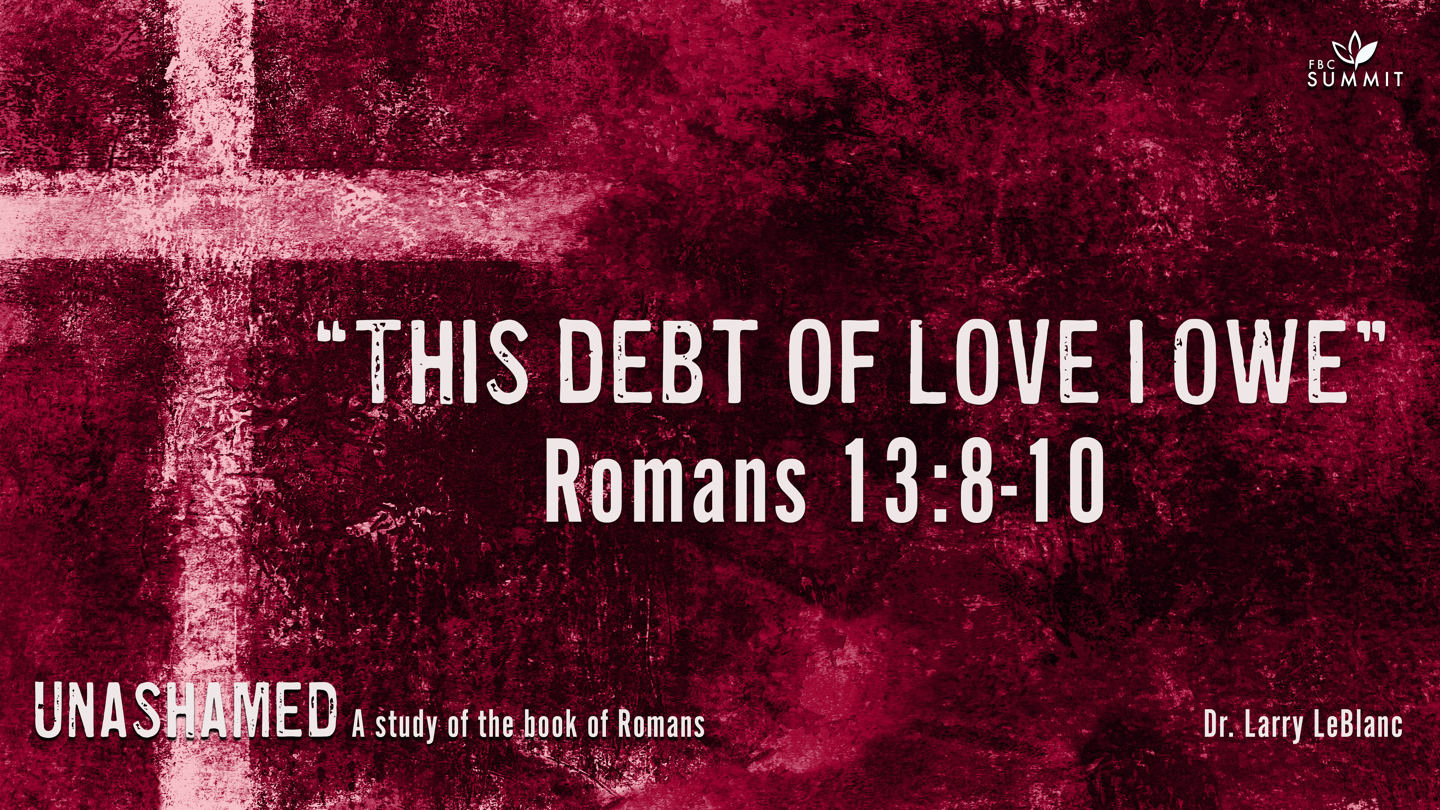 "This Debt of Love I Owe" Romans 13:8-10 // Dr. Larry LeBlanc