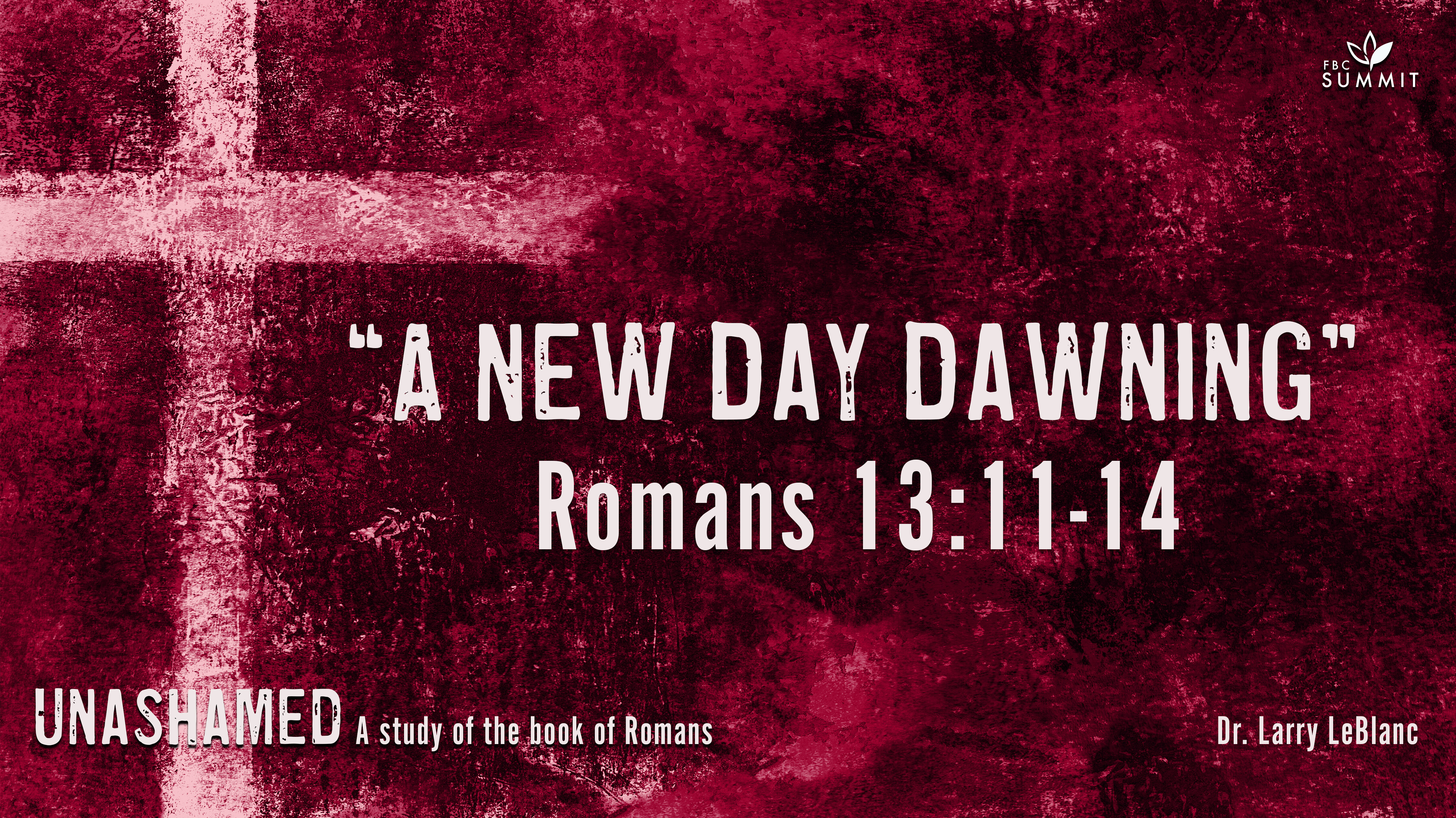 "A New Day Dawning" Romans 13:11-14 // Dr. Larry LeBlanc