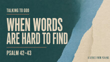 Psalm 42-43 | Talking To God  When Words Are Hard To Find