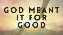 God Meant it For Good