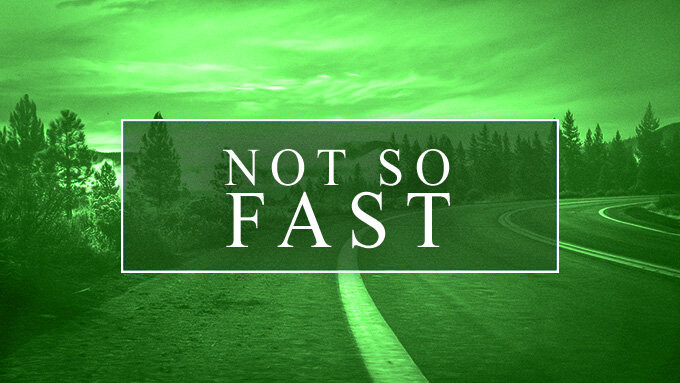 Not So Fast