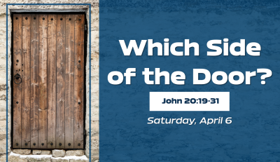 "Which Side of the Door?"- Sat. April 6, 2024