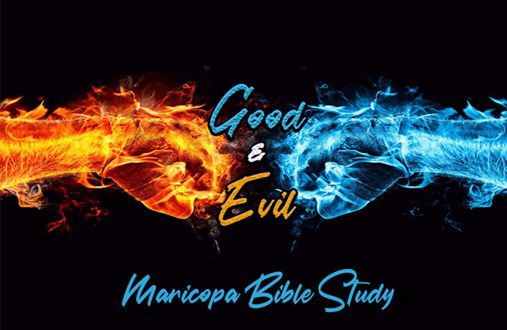 Maricopa Bible Study: Good & Evil