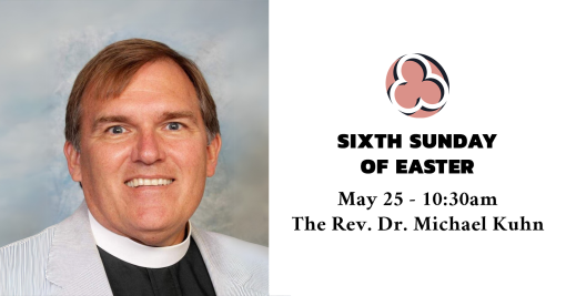 The Sixth Sunday of Easter, 2025 - 10:30am