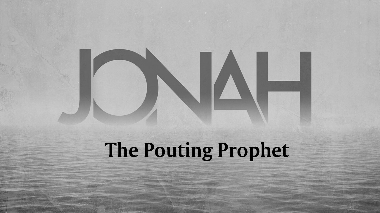 Jonah - The Pouting Prophet
