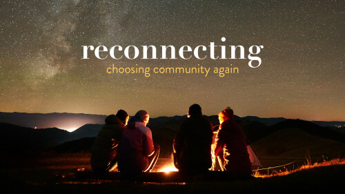 Reconnecting: Choosing Community Again