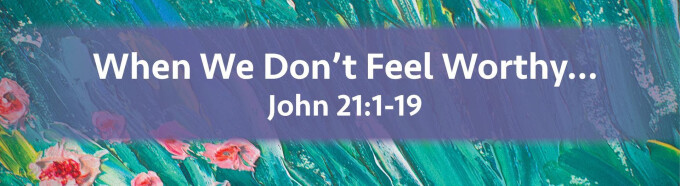When We Don't Feel Worthy