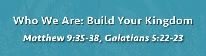 Who We Are: Build Your Kingdom