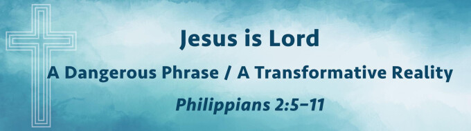 Jesus is Lord: A Dangerous Phrase / A Transformative Reality
