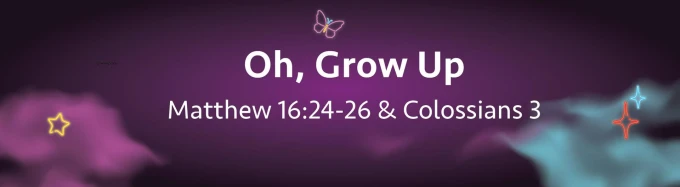 Oh, Grow Up