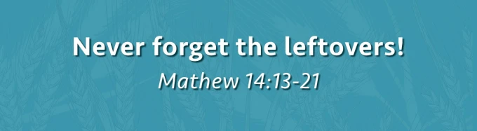 Never Forget the Leftovers!