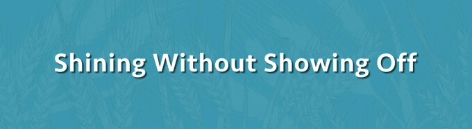 Shining Without Showing Off