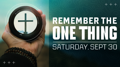 "Remember the One Thing" - Sat. September 30, 2023