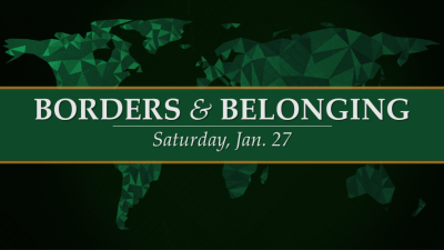 "Borders & Belonging" - Sat. January 27, 2024
