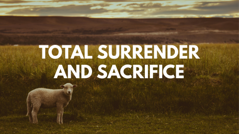 Total Surrender and Sacrifice