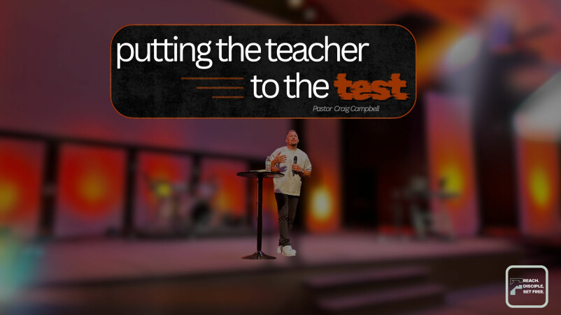 Putting The Teacher To The Test | Pastor Craig Campbell