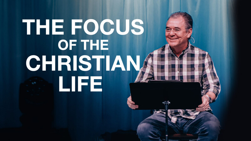 THE FOCUS OF THE CHRISTIAN LIFE