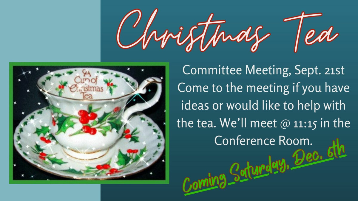 11:15 AM - Christmas Tea Committee Meeting