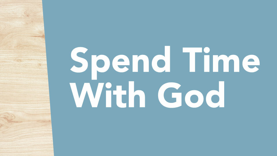 Spend Time With God