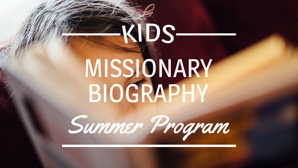 Kids Missionary Biography Summer Kickoff