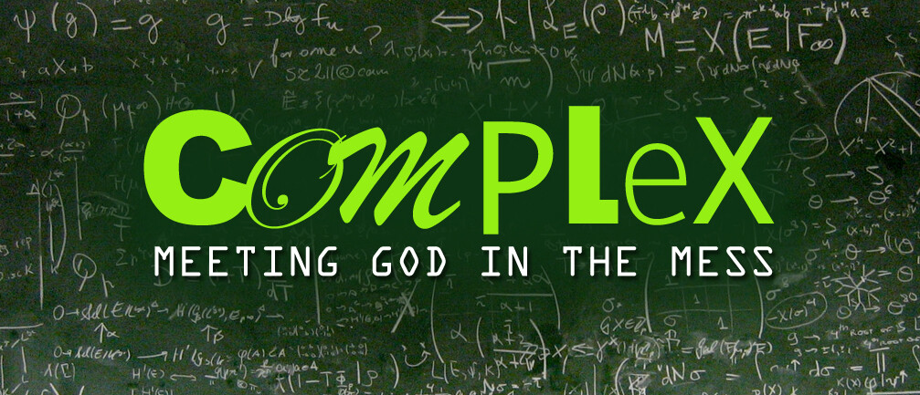 COMPLEX: Meeting God in the Mess
