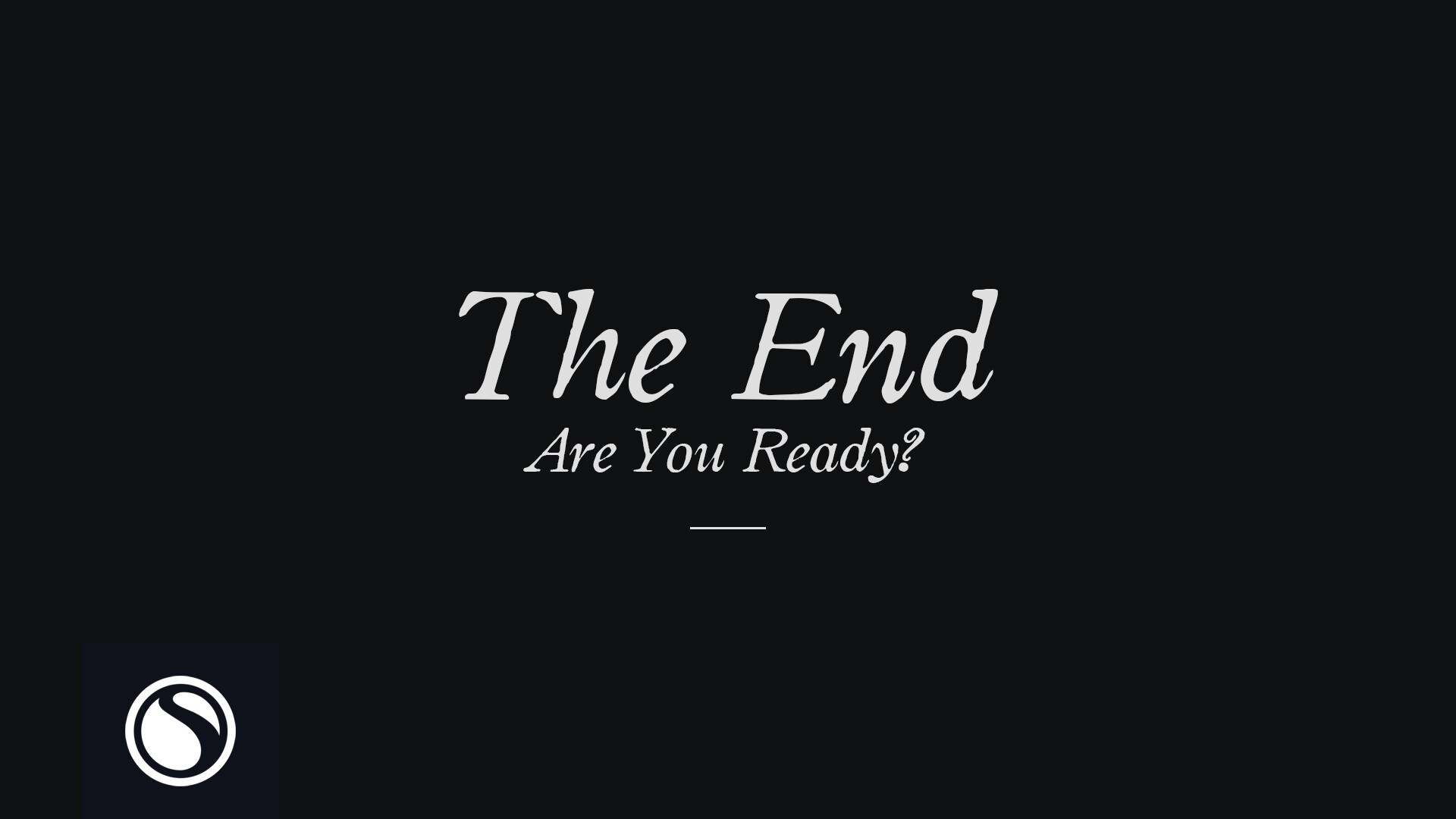 Watch The End - Are You Ready?