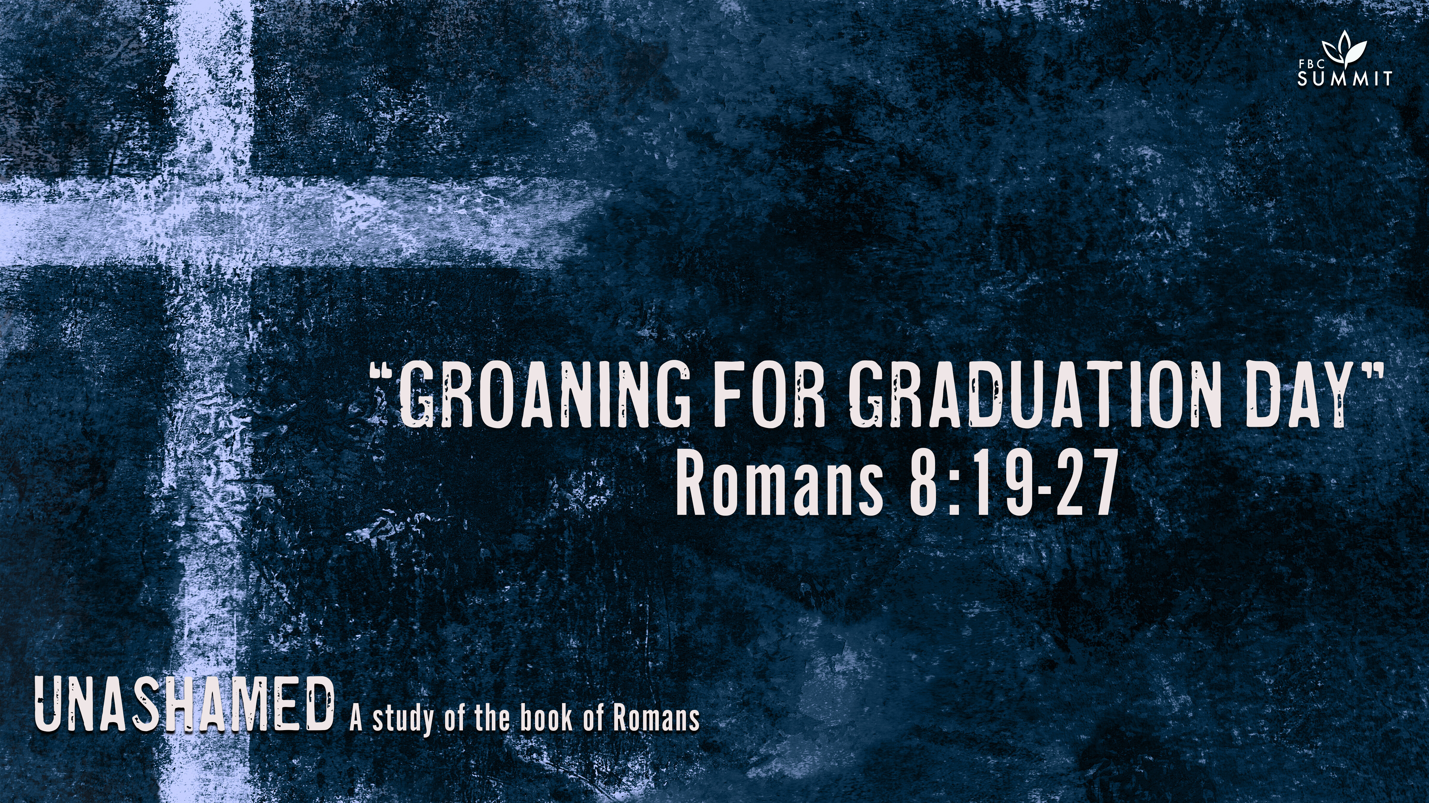 "Groaning for Graduation Day" Romans 8:19-27