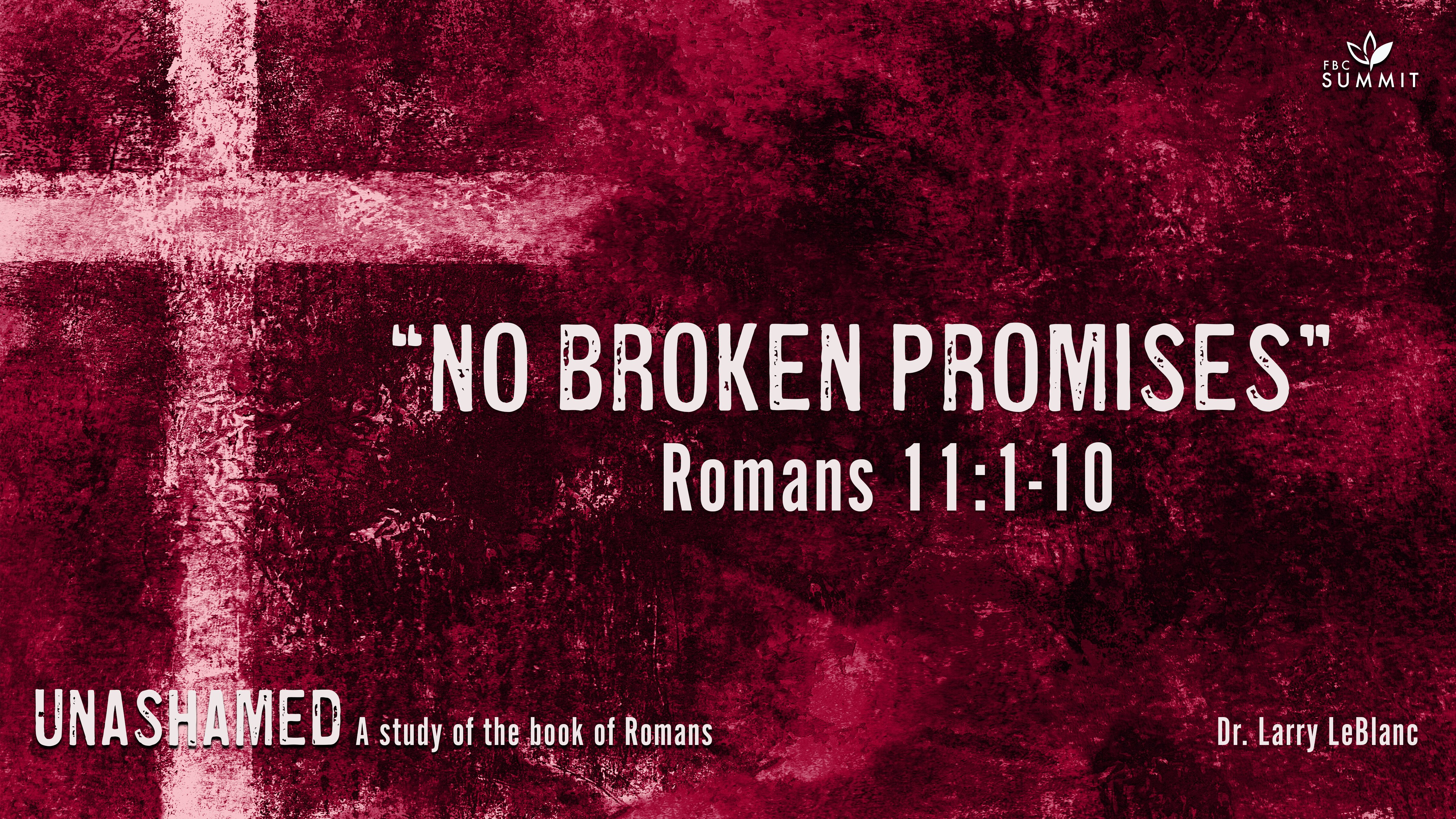 "No Broken Promises" Romans 11:1-10 // Dr. Larry LeBlanc