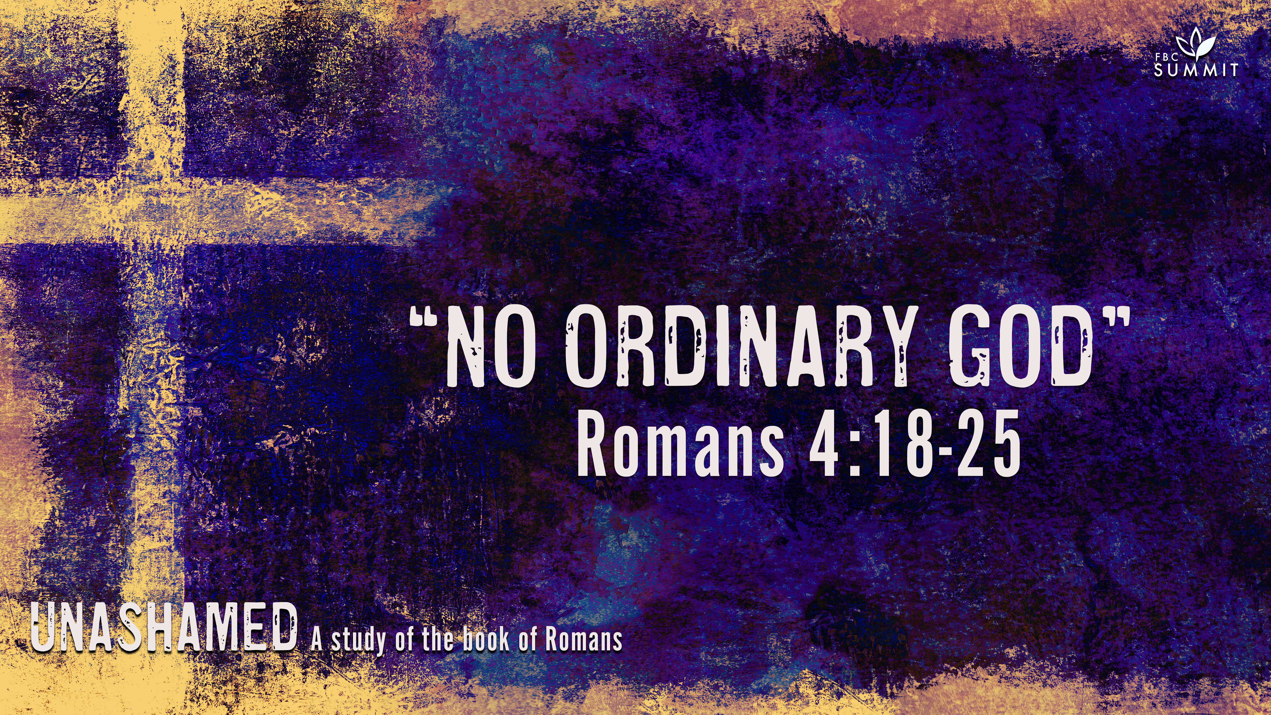 "No Ordinary God" Romans 4:18-25