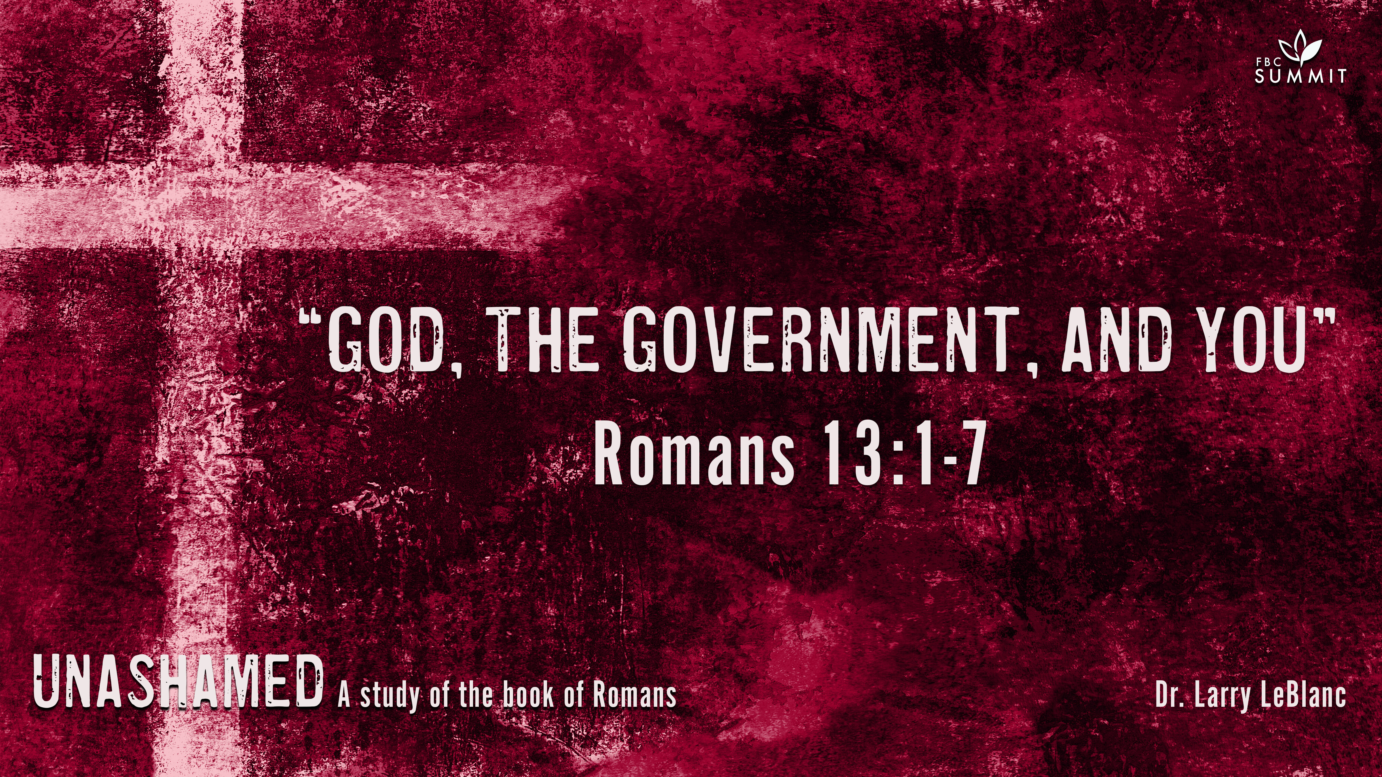 "God, The Government, & You" Romans 13:1-7 // Dr. Larry LeBlanc